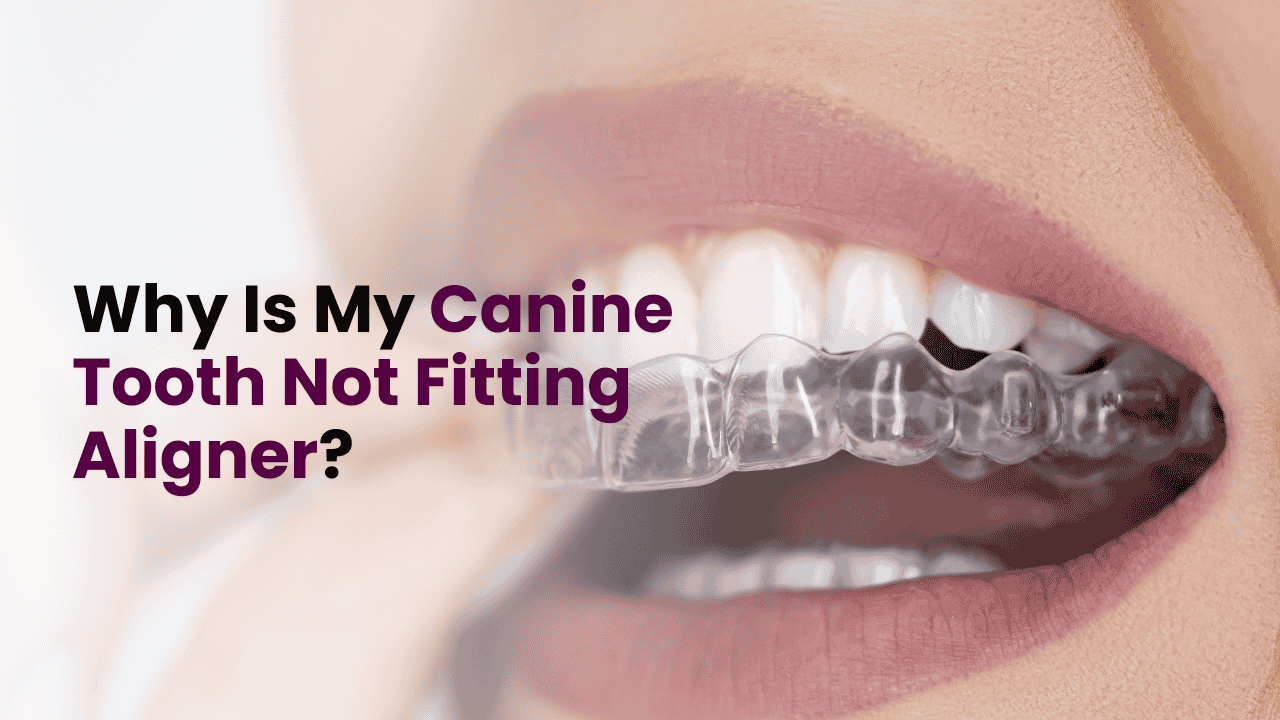 Canine Tooth Not Fitting Aligner